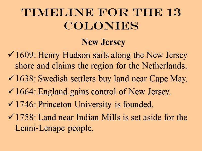 Timeline for the 13 Colonies New Jersey 1609: Henry Hudson sails along the New